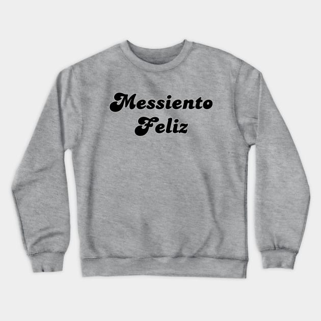 Messiento Feliz soccer futbol quote art Crewneck Sweatshirt by The GOAT Store